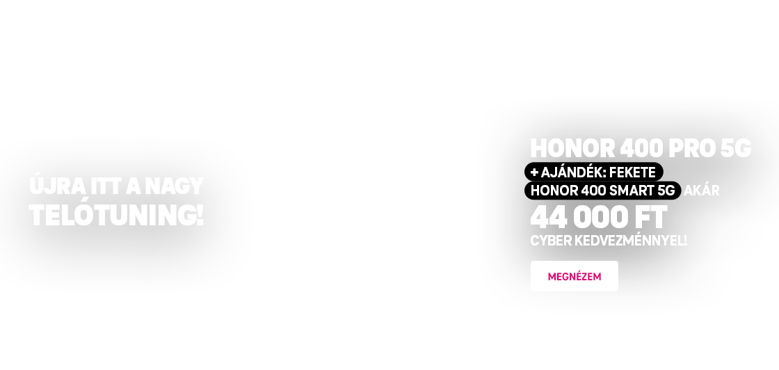 Újra itt a nagy telótuning! Honor 400 Pro 5G + ajándék: fekete Honor 400 Smart 5G akár 44 000 Ft kedvezménnyel! | Megnézem