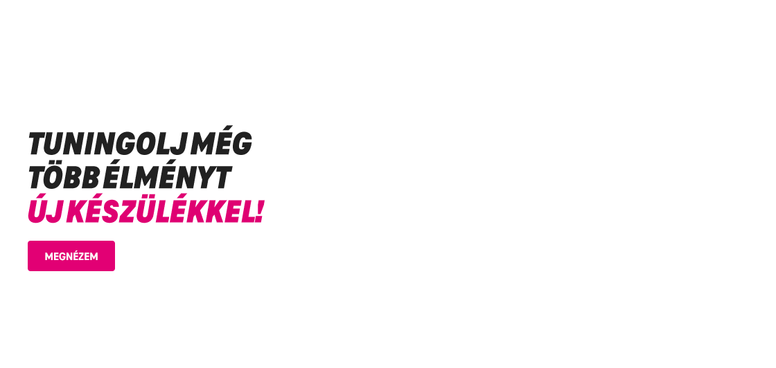 Tuningolj még több élményt új készülékkel! | Megnézem