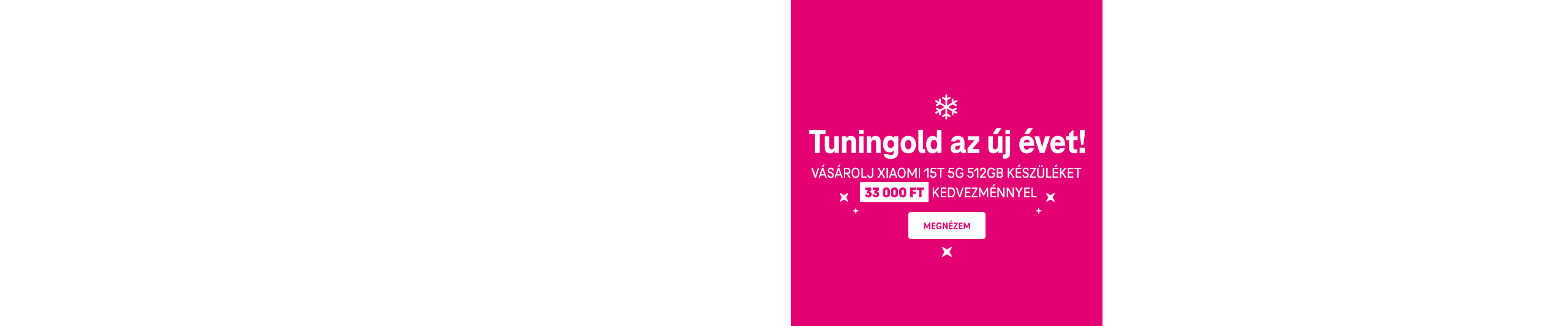 Tuningold az új évet. Vásárolj Xiaomi 15T 5G 512GB készüléket 33 000 Ft kedvezménnyel. | Megnézem