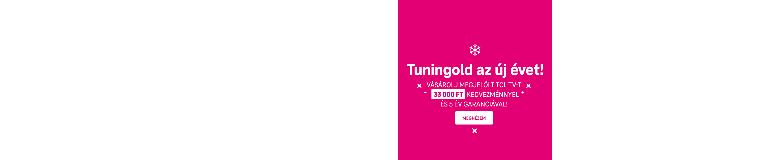 Tuningold az új évet. Vásárolj megjelölt TCL TV-t 33 000 Ft kedvezménnyel és 5 év garanciával. | Megnézem