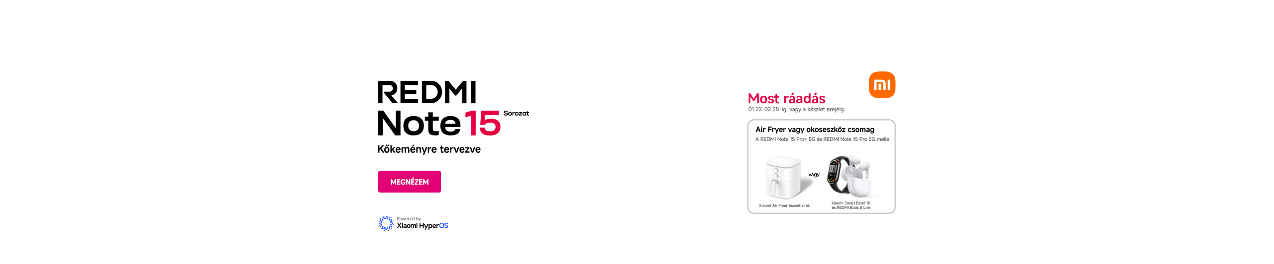 REDMI Note 15 sorozat - Most ráadás Air Fryer vagy okoseszköz csomag REDMI Note 15 Pro+ 5G vagy REDMI Note 15 Pro 5G  01.22-től 02.28-ig vagy a készlet erejéig.