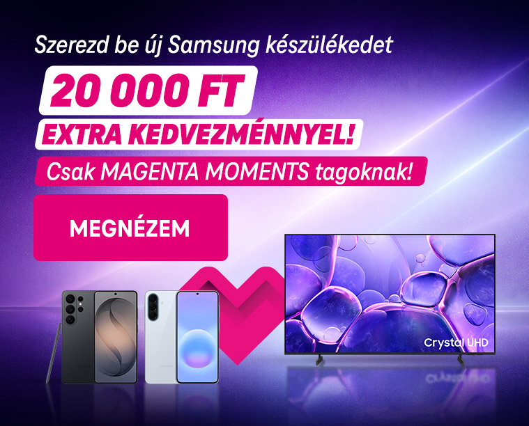 Szerezd be új Samsung készülékedet 20 000 Ft extra kedvezménnyel! Csak Magenta Moments tagoknak!