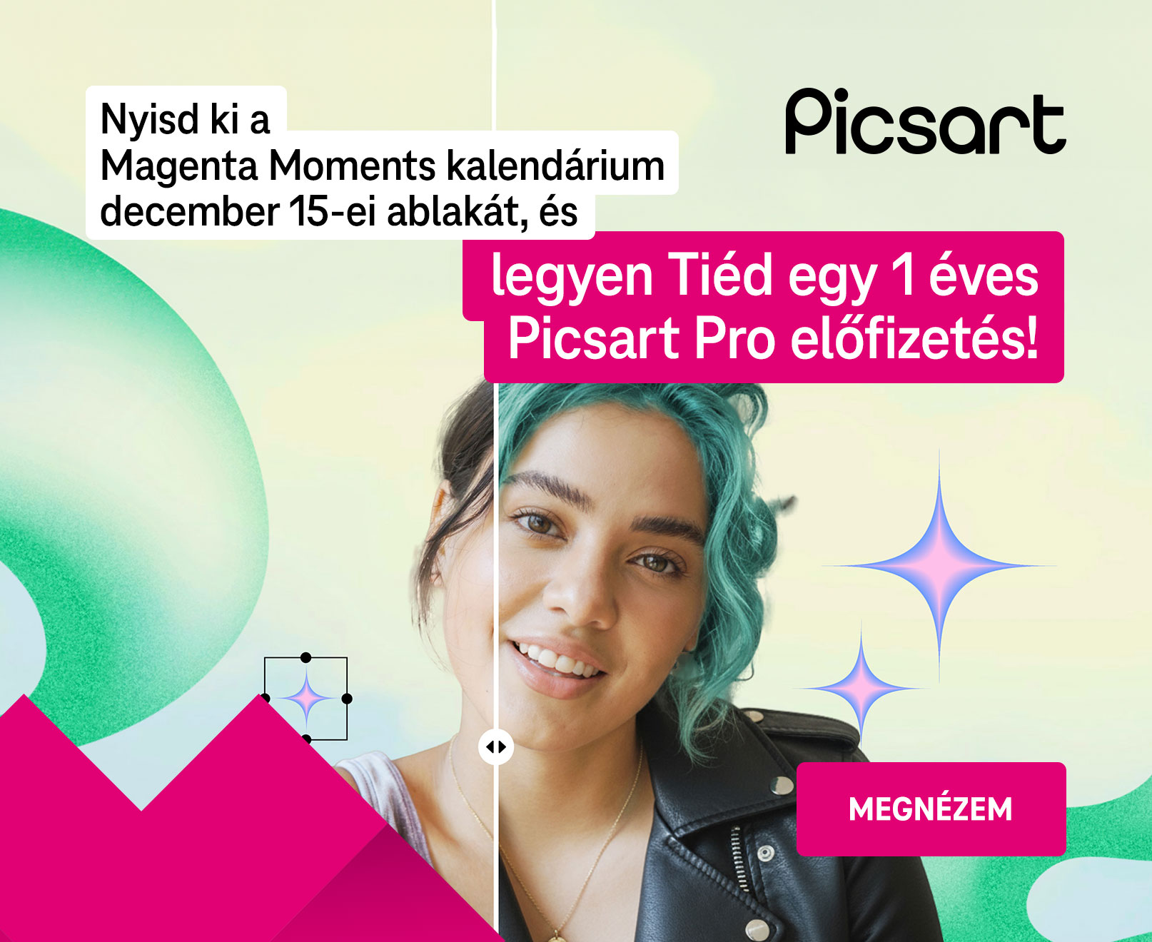 Nyisd ki a Magenta Moments december 15-i ablakát és legyen tiéd egy 1 éves Picsart Pro előfizetés!