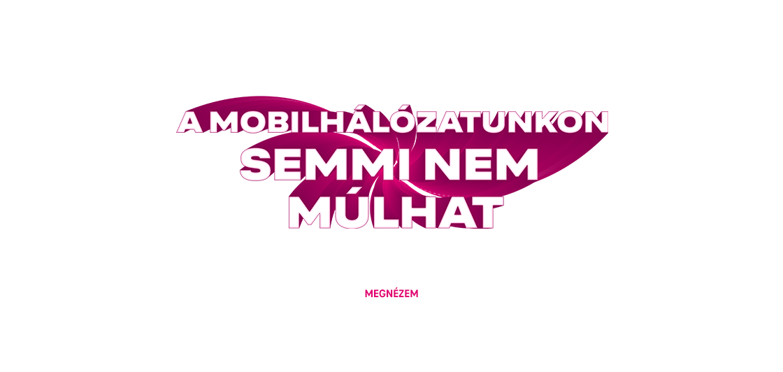 A mobilhálózatunkon semmi sem múlhat - Megbízható, gyors, stabil.