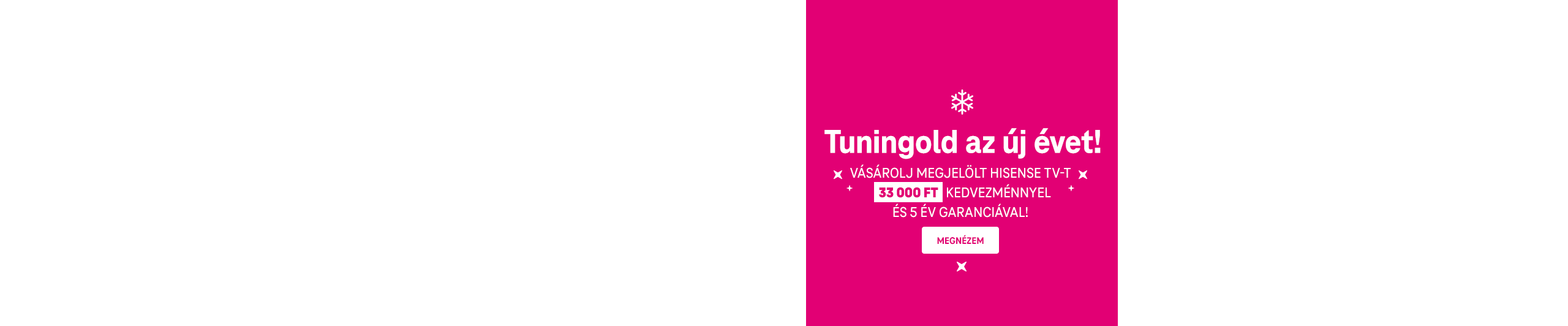 Tuningold az új évet! Vásárolj megjelölt Hisense TV-t  33 000 Ft kedvezménnyel és 5 év garanciával!