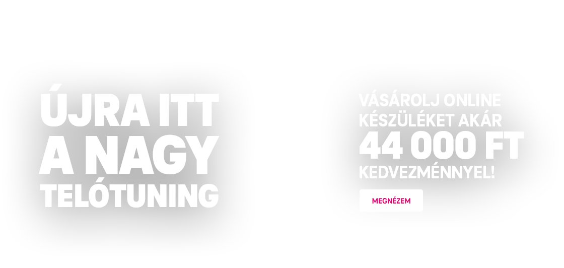 Újra itt a nagy telótuning! Vásárolj online készüléket akár 44 000 Ft kedvezménnyel!