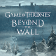 Game of Thrones Beyond the wall