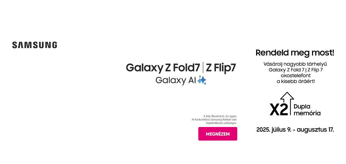 Samsung Galaxy Z Fold7 | Z Flip7 | Galaxy AI | Rendeld meg most! Vásárolj nagyobb tárhelyű Galaxy Z Fold 7 | Z Flip 7 okostelefont a kisebb áráért! 2025. július 9. - augusztus 17.